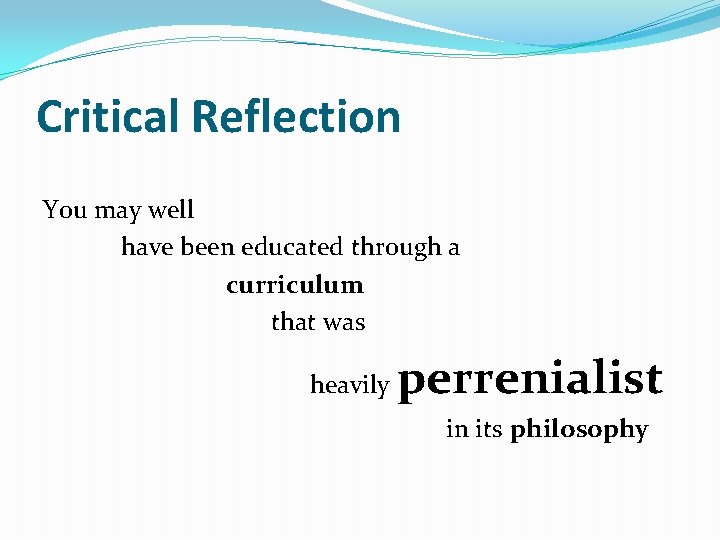 Critical Reflection You may well have been educated through a curriculum that was heavily