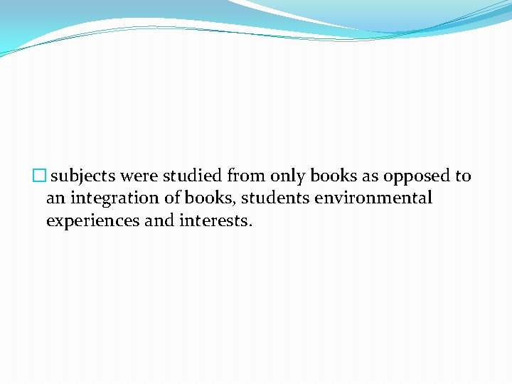 � subjects were studied from only books as opposed to an integration of books,