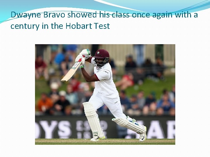 Dwayne Bravo showed his class once again with a century in the Hobart Test