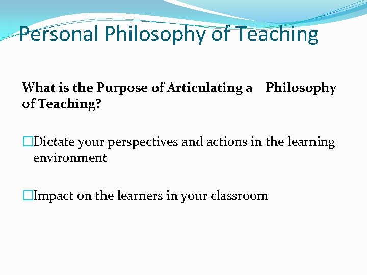 Personal Philosophy of Teaching What is the Purpose of Articulating a Philosophy of Teaching?