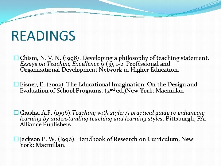 READINGS � Chism, N. V. N. (1998). Developing a philosophy of teaching statement. Essays