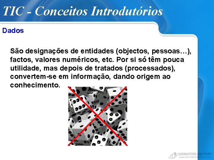 TIC - Conceitos Introdutórios Dados São designações de entidades (objectos, pessoas…), factos, valores numéricos,