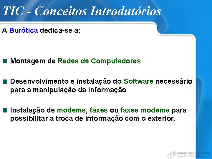 TIC - Conceitos Introdutórios A Burótica dedica-se a: Montagem de Redes de Computadores Desenvolvimento
