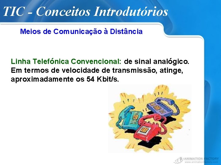 TIC - Conceitos Introdutórios Meios de Comunicação à Distância Linha Telefónica Convencional: de sinal