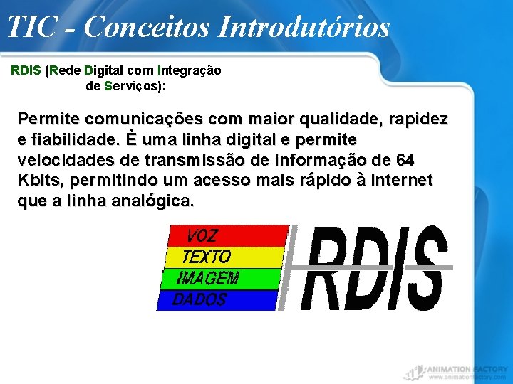 TIC - Conceitos Introdutórios RDIS (Rede Digital com Integração de Serviços): Permite comunicações com