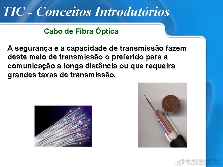 TIC - Conceitos Introdutórios Cabo de Fibra Óptica A segurança e a capacidade de