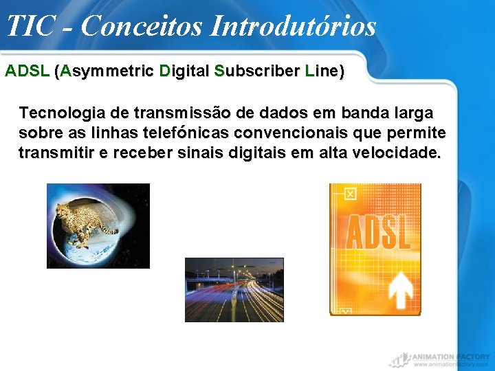 TIC - Conceitos Introdutórios ADSL (Asymmetric Digital Subscriber Line) Tecnologia de transmissão de dados