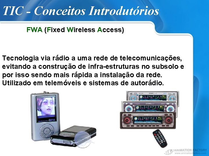 TIC - Conceitos Introdutórios FWA (Fixed Wireless Access) Tecnologia via rádio a uma rede