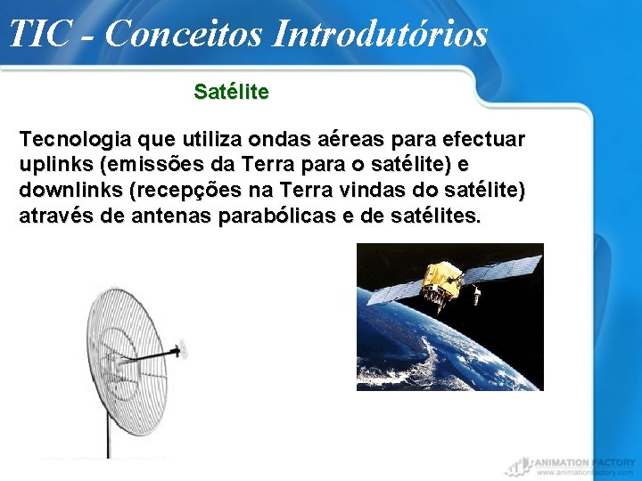 TIC - Conceitos Introdutórios Satélite Tecnologia que utiliza ondas aéreas para efectuar uplinks (emissões