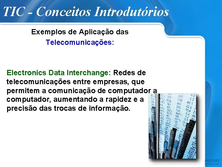 TIC - Conceitos Introdutórios Exemplos de Aplicação das Telecomunicações: Electronics Data Interchange: Redes de