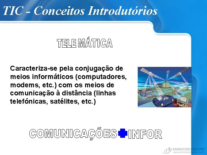 TIC - Conceitos Introdutórios Caracteriza-se pela conjugação de meios informáticos (computadores, modems, etc. )