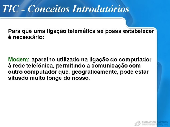 TIC - Conceitos Introdutórios Para que uma ligação telemática se possa estabelecer é necessário: