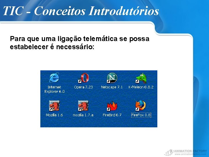 TIC - Conceitos Introdutórios Para que uma ligação telemática se possa estabelecer é necessário: