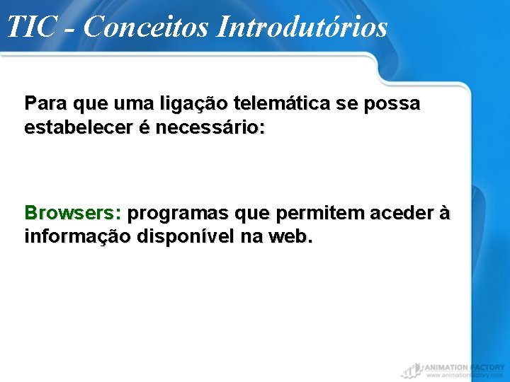 TIC - Conceitos Introdutórios Para que uma ligação telemática se possa estabelecer é necessário: