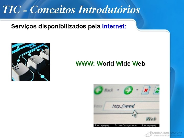TIC - Conceitos Introdutórios Serviços disponibilizados pela Internet: WWW: World Wide Web 