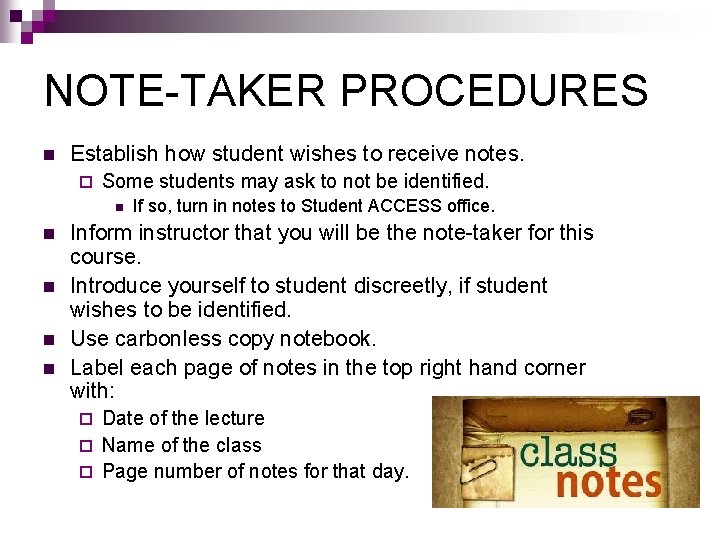 NOTE-TAKER PROCEDURES n Establish how student wishes to receive notes. ¨ Some students may NOTE-TAKER PROCEDURES n Establish how student wishes to receive notes. ¨ Some students may