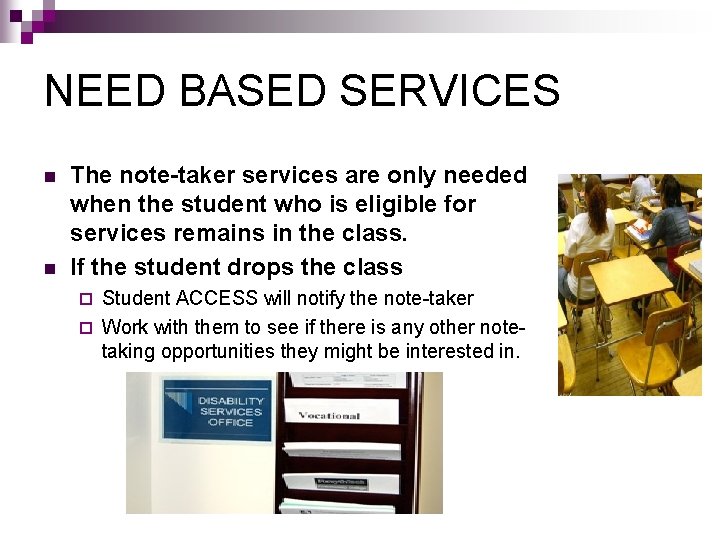 NEED BASED SERVICES n n The note-taker services are only needed when the student NEED BASED SERVICES n n The note-taker services are only needed when the student