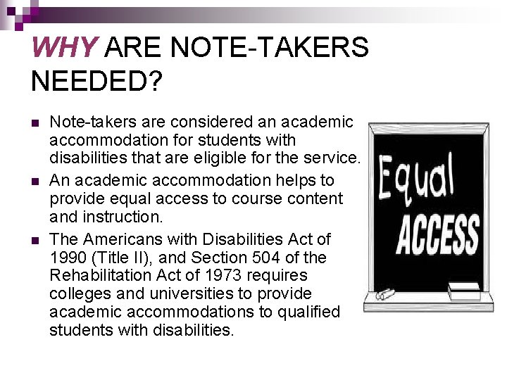 WHY ARE NOTE-TAKERS NEEDED? n n n Note-takers are considered an academic accommodation for WHY ARE NOTE-TAKERS NEEDED? n n n Note-takers are considered an academic accommodation for