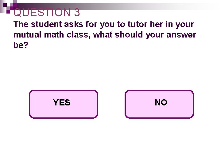 QUESTION 3 The student asks for you to tutor her in your mutual math QUESTION 3 The student asks for you to tutor her in your mutual math