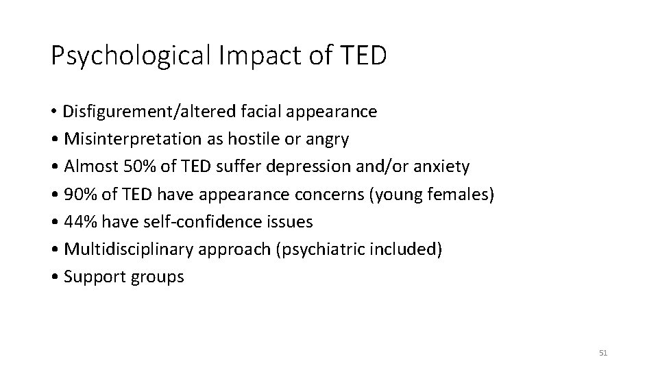 Psychological Impact of TED • Disfigurement/altered facial appearance • Misinterpretation as hostile or angry
