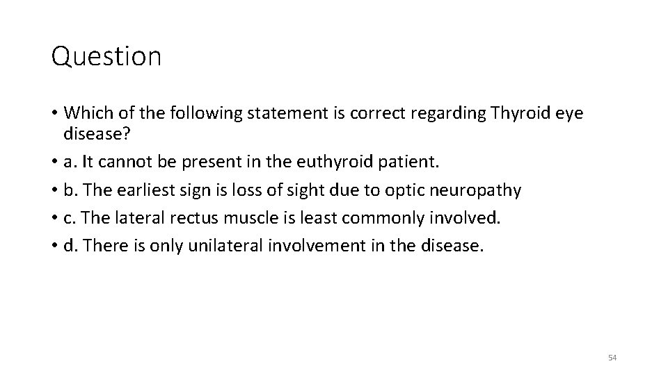 Question • Which of the following statement is correct regarding Thyroid eye disease? •