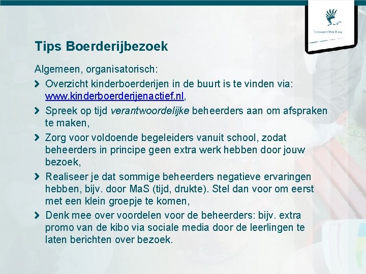 Tips Boerderijbezoek Algemeen, organisatorisch: Overzicht kinderboerderijen in de buurt is te vinden via: www.