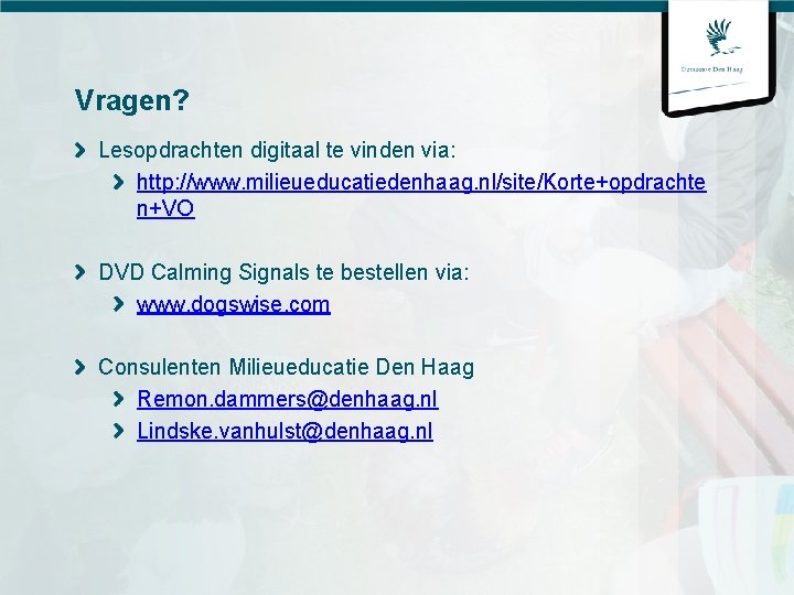 Vragen? Lesopdrachten digitaal te vinden via: http: //www. milieueducatiedenhaag. nl/site/Korte+opdrachte n+VO DVD Calming Signals
