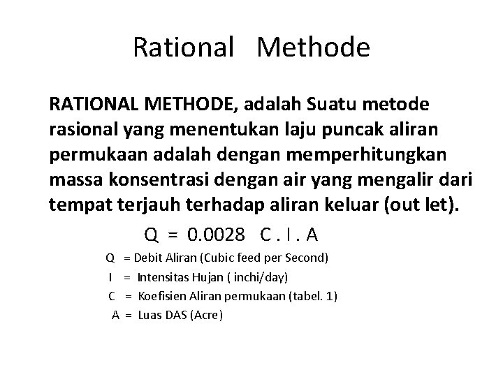 Rational Methode RATIONAL METHODE, adalah Suatu metode rasional yang menentukan laju puncak aliran permukaan