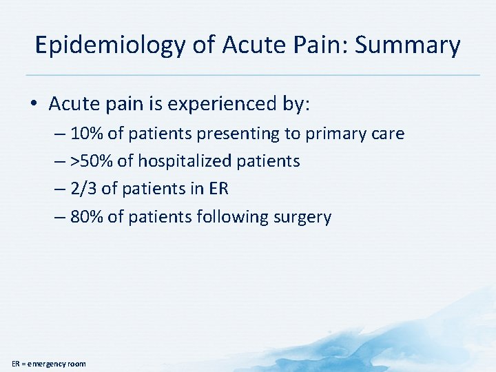 Epidemiology of Acute Pain: Summary • Acute pain is experienced by: – 10% of
