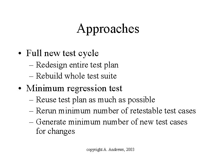 Approaches • Full new test cycle – Redesign entire test plan – Rebuild whole