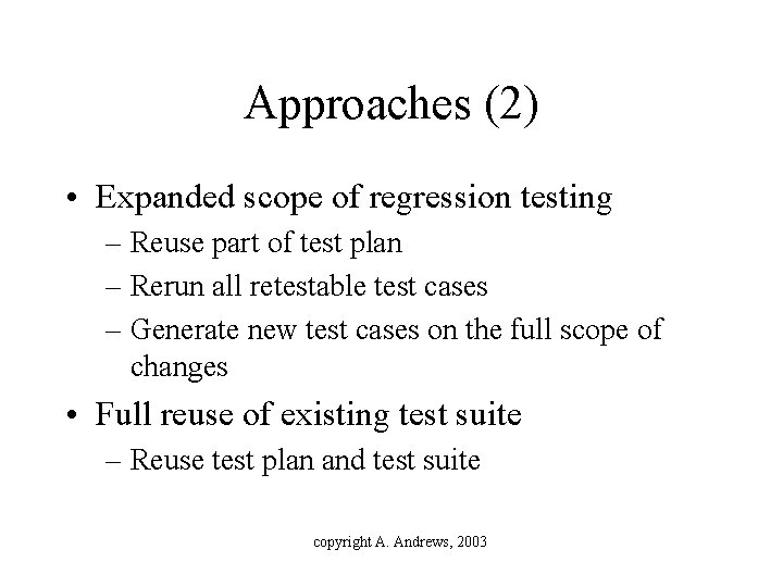 Approaches (2) • Expanded scope of regression testing – Reuse part of test plan