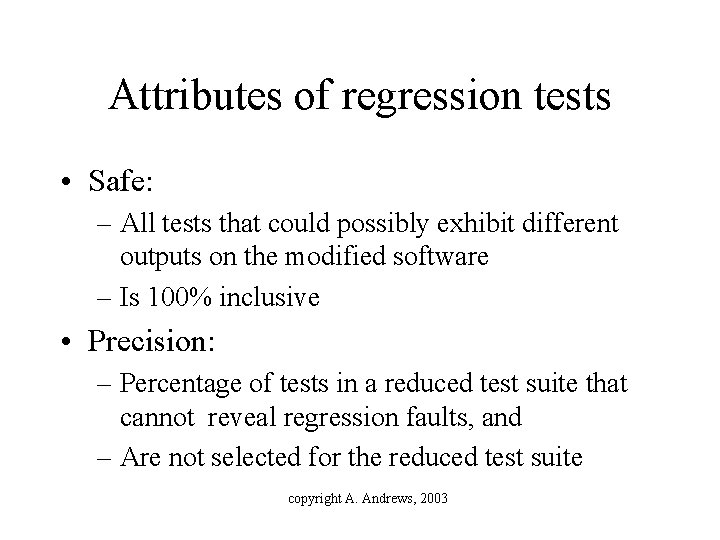 Attributes of regression tests • Safe: – All tests that could possibly exhibit different