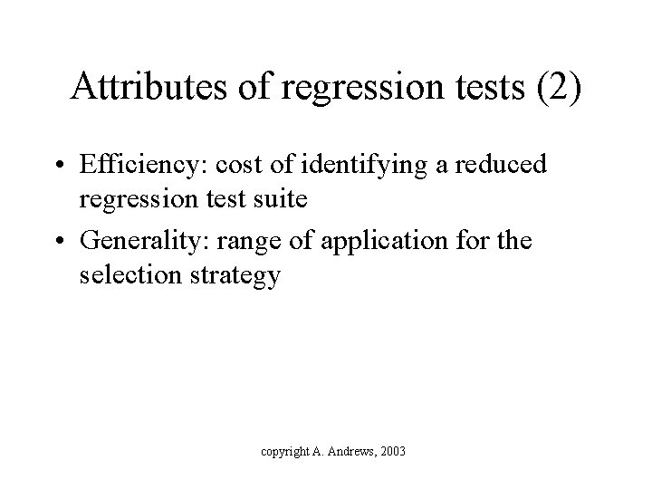 Attributes of regression tests (2) • Efficiency: cost of identifying a reduced regression test
