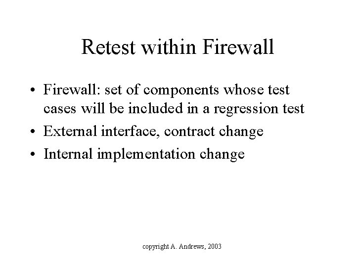 Retest within Firewall • Firewall: set of components whose test cases will be included