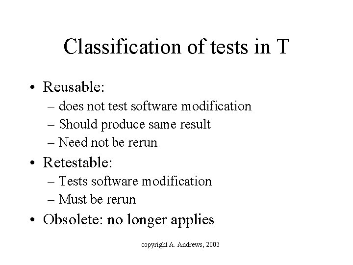 Classification of tests in T • Reusable: – does not test software modification –