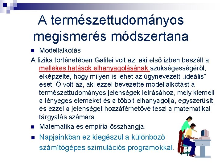 A természettudományos megismerés módszertana Modellalkotás A fizika történetében Galilei volt az, aki első ízben