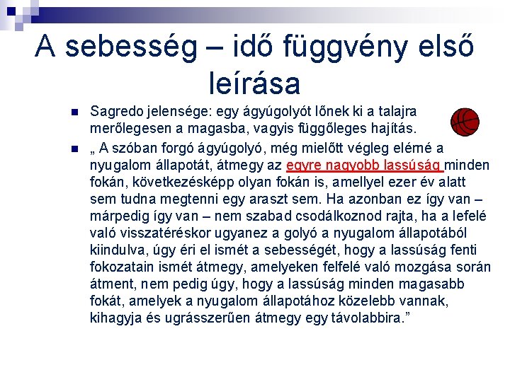 A sebesség – idő függvény első leírása n n Sagredo jelensége: egy ágyúgolyót lőnek