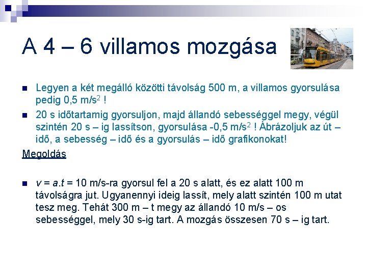 A 4 – 6 villamos mozgása Legyen a két megálló közötti távolság 500 m,