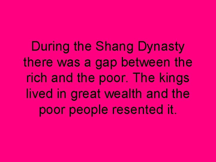 During the Shang Dynasty there was a gap between the rich and the poor.