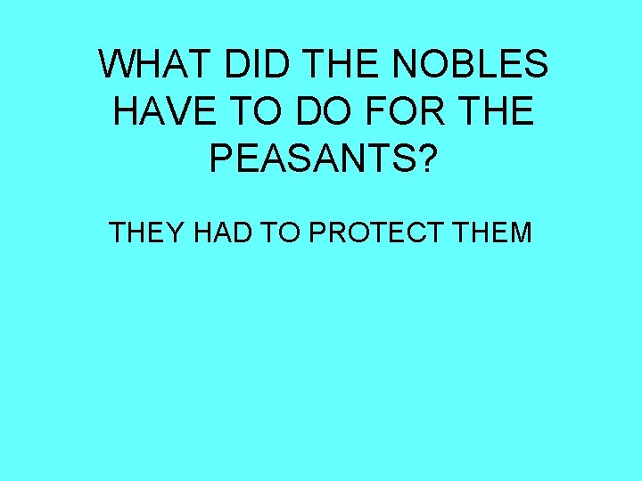 WHAT DID THE NOBLES HAVE TO DO FOR THE PEASANTS? THEY HAD TO PROTECT