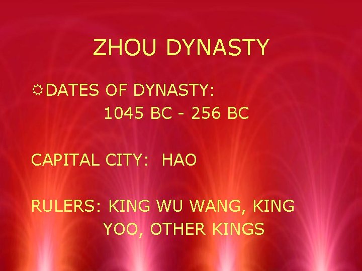ZHOU DYNASTY RDATES OF DYNASTY: 1045 BC - 256 BC CAPITAL CITY: HAO RULERS: