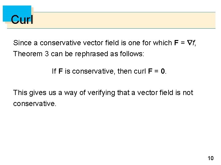 Curl Since a conservative vector field is one for which F = f, Theorem