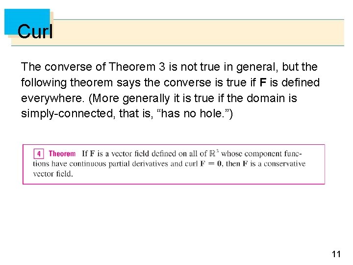 Curl The converse of Theorem 3 is not true in general, but the following