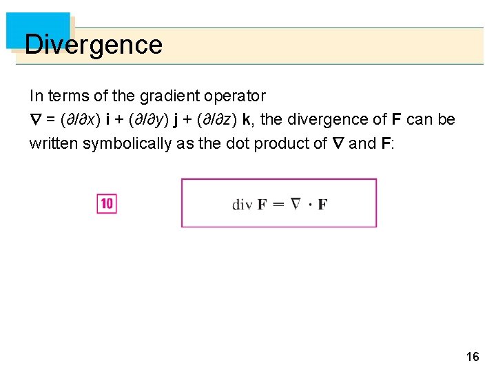 Divergence In terms of the gradient operator = (∂/∂x) i + (∂/∂y) j +