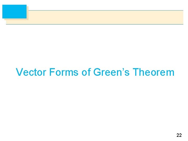 Vector Forms of Green’s Theorem 22 