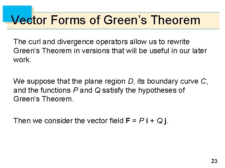 Vector Forms of Green’s Theorem The curl and divergence operators allow us to rewrite