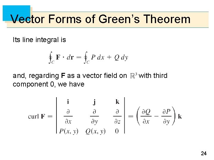 Vector Forms of Green’s Theorem Its line integral is and, regarding F as a