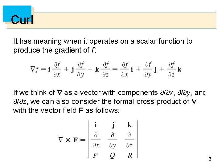 Curl It has meaning when it operates on a scalar function to produce the