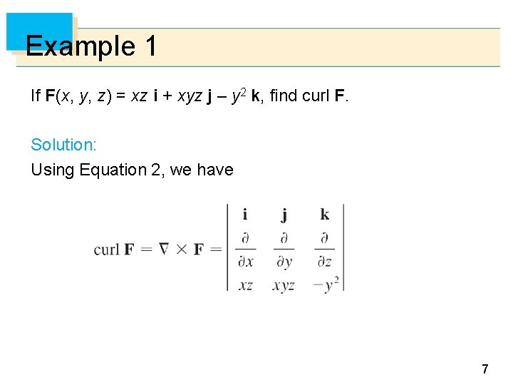 Example 1 If F(x, y, z) = xz i + xyz j – y