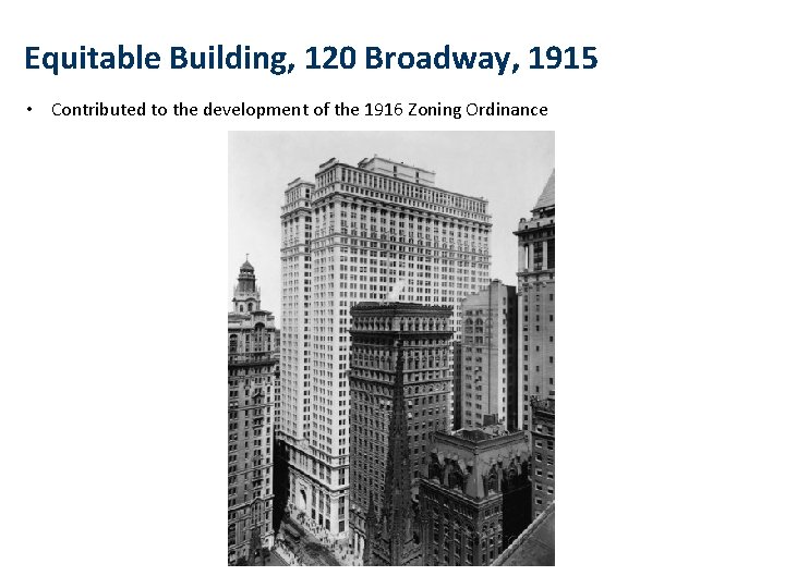 Equitable Building, 120 Broadway, 1915 • Contributed to the development of the 1916 Zoning Equitable Building, 120 Broadway, 1915 • Contributed to the development of the 1916 Zoning